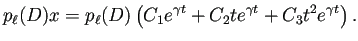 $\displaystyle p_\ell(D)x
=p_\ell(D)\left(C_1 e^{\gamma t}+C_2 te^{\gamma t}+C_3t^2e^{\gamma t}\right).
$
