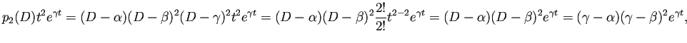 $\displaystyle p_2(D)t^2e^{\gamma t}
=(D-\alpha)(D-\beta)^2 (D-\gamma)^2 t^2e^{...
...\alpha)(D-\beta)^2 e^{\gamma t}
=(\gamma-\alpha)(\gamma-\beta)^2e^{\gamma t},
$