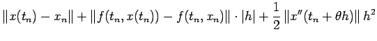 $\displaystyle \left\Vert x(t_{n})-x_{n}\right\Vert
+\left\Vert f(t_n,x(t_n))-f(...
...t\Vert\cdot\vert h\vert
+\frac{1}{2}\left\Vert x''(t_n+\theta h)\right\Vert h^2$