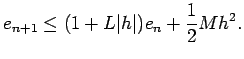 $\displaystyle e_{n+1}\le (1+L\vert h\vert)e_n+\frac{1}{2}M h^2.
$