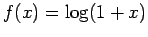 $ f(x)=\log(1+x)$