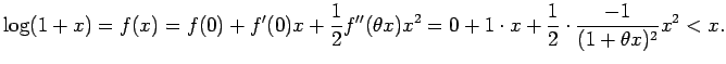 $\displaystyle \log(1+x)
=f(x)=f(0)+f'(0)x+\frac{1}{2}f''(\theta x) x^2
=0+1\cdot x+\frac{1}{2}\cdot\frac{-1}{(1+\theta x)^2}x^2<x.
$