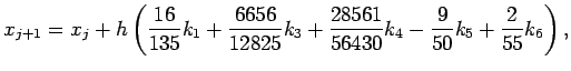 $\displaystyle x_{j+1} = x_j + h\left( \frac{16}{135}k_1 +\frac{6656}{12825}k_3 +\frac{28561}{56430}k_4 -\frac{9}{50}k_5 +\frac{2}{55}k_6 \right),$