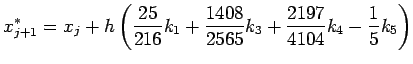 $\displaystyle x_{j+1}^\ast=x_j+h \left( \frac{25}{216}k_1+\frac{1408}{2565}k_3+\frac{2197}{4104}k_4-\frac15k_5 \right)$