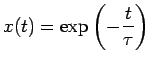 $\displaystyle x(t)=\exp\left({-\frac{t}{\tau}}\right)
$