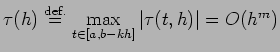 $\displaystyle \tau(h)\DefEq\max_{t\in[a,b-kh]}\vert\tau(t,h)\vert=O(h^m)$