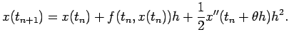 $\displaystyle x(t_{n+1})=x(t_n)+f(t_n,x(t_n))h+\frac{1}{2}x''(t_n+\theta h)h^2.
$