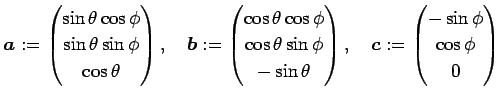 $\displaystyle \Vector{a}
:=\left(
\begin{matrix}
\sin\theta\cos\phi \\
\sin\th...
...or{c}
:=\left(
\begin{matrix}
-\sin\phi \\
\cos\phi \\
0
\end{matrix}\right)
$