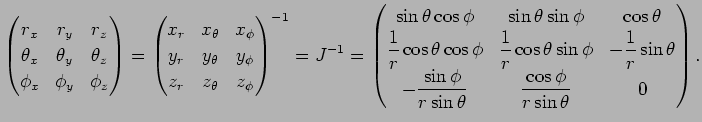 $\displaystyle \left(
\begin{matrix}
r_x & r_y & r_z \\
\theta_x & \theta_y & \...
...sin\phi}{r\sin\theta} & \dfrac{\cos\phi}{r\sin\theta} & 0
\end{matrix}\right).
$