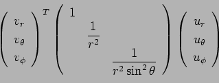 \begin{displaymath}\threevector{v_r}{v_\theta}{v_\phi}^T
\left(
\begin{array}{cc...
...2\theta}
\end{array}\right)
\threevector{u_r}{u_\theta}{u_\phi}\end{displaymath}