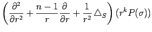 $\displaystyle \left(\frac{\rd^2}{\rd r^2}
+\frac{n-1}{r}\frac{\rd}{\rd r}
+\frac{1}{r^2}\Laplacian_S
\right)
(r^k P(\sigma))$