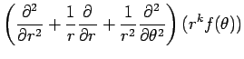 $\displaystyle \left(\frac{\rd^2}{\rd r^2}+\frac{1}{r}\frac{\rd}{\rd r}+
\frac{1}{r^2}\frac{\rd^2}{\rd\theta^2}
\right) (r^k f(\theta))$