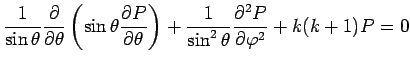 $\displaystyle \frac{1}{\sin\theta} \frac{\rd}{\rd\theta} \left( \sin\theta\frac...
...d\theta} \right) +\frac{1}{\sin^2\theta}\frac{\rd^2 P}{\rd\varphi^2} +k(k+1)P=0$
