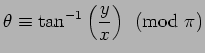 $\displaystyle \theta \equiv \tan^{-1}\left(\frac y x\right)\pmod{\pi}
$