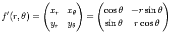 $\displaystyle f'(r,\theta)
=\left(
\begin{matrix}
x_r & x_\theta \\
y_r & y_\t...
...ix}
\cos\theta & -r\sin\theta \\
\sin\theta & r\cos\theta
\end{matrix}\right)
$