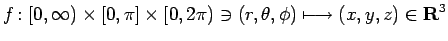 $\displaystyle f\colon
[0,\infty)\times[0,\pi]\times[0,2\pi)
\ni (r,\theta,\phi)
\longmapsto (x,y,z) \in \R^3
$
