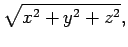 $\displaystyle \sqrt{x^2+y^2+z^2},$