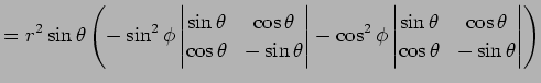 $\displaystyle =r^2\sin\theta \left( -\sin^2\phi \left\vert \begin{matrix}\sin\t...
...\theta & \cos\theta \cos\theta & -\sin\theta \end{matrix} \right\vert \right)$