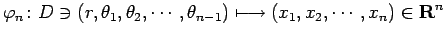 $\displaystyle \varphi_n\colon D\ni (r, \theta_1, \theta_2,\cdots, \theta_{n-1})
\longmapsto (x_1, x_2, \cdots, x_n)\in\R^n
$