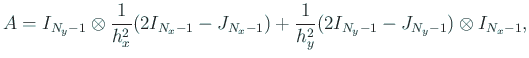 $\displaystyle A=I_{N_y-1}\otimes\frac{1}{h_x^2}(2I_{N_x-1}-J_{N_x-1}) +\frac{1}{h_y^2}(2I_{N_y-1}-J_{N_y-1})\otimes I_{N_x-1},$