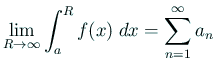 $\displaystyle \lim_{R\to\infty}\int_a^R f(x)\;dx=\sum_{n=1}^\infty a_n
$