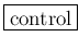 \fbox{control}