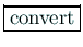 \fbox{convert}