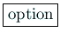 \fbox{option}