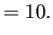 $\displaystyle =10.$