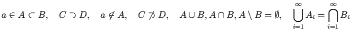 $\displaystyle a\in A\subset B,\quad
C\supset D,\quad
a\not\in A,\quad
C\not\...
...\setminus B=\emptyset,\quad
\bigcup_{i=1}^\infty A_i=\bigcap_{i=1}^\infty B_i
$