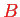 \bgroup\color{red}$ B$\egroup