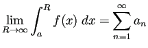 $\displaystyle \lim_{R\to\infty}\int_a^R f(x)\;dx=\sum_{n=1}^\infty a_n
$