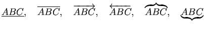 $\displaystyle \underline{ABC}, \quad
\overline{ABC}, \quad
\overrightarrow{ABC}, \quad
\overleftarrow{ABC}, \quad
\overbrace{ABC}, \quad
\underbrace{ABC}
$