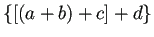 $\displaystyle \{[(a+b)+c]+d\}
$