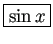 \fbox{$\sin x$}