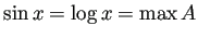 $\displaystyle \sin x=\log x=\max A
$