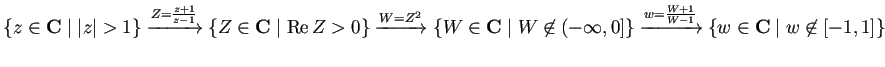 $\displaystyle \left\{z\in\C\relmiddle\vert \vert z\vert>1\right\}
\xrightarrow...
...tarrow{w=\frac{W+1}{W-1}}
\left\{w\in\C\relmiddle\vert w\not\in[-1,1]\right\}
$