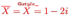 \bgroup\color{red}$ \overline{X}=\accentset{{\cc@style\underline{\mskip10mu}}}{X}=1-2i$\egroup