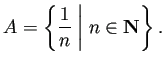 $\displaystyle A=\left\{\frac{1}{n}\relmiddle\vert n\in\N\right\}.
$