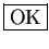 \fbox{OK}