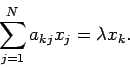 \begin{displaymath}
\sum_{j=1}^N a_{k j}x_j=\lambda x_k.
\end{displaymath}