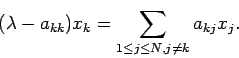 \begin{displaymath}
(\lambda - a_{k k})x_k=\sum_{1\le j\le N,j\ne k}a_{k j}x_j.
\end{displaymath}