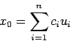 \begin{displaymath}
x_0=\sum_{i=1}^n c_i u_i
\end{displaymath}