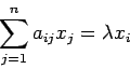 \begin{displaymath}
\sum_{j=1}^n a_{i j}x_j = \lambda x_i
\end{displaymath}