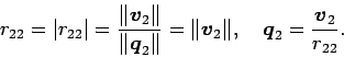 \begin{displaymath}
r_{22}=\vert r_{22}\vert=\frac{\Vert\Vector{v}_2\Vert}{\Ver...
...r{v}_2\Vert,
\quad
\Vector{q}_2=\frac{\Vector{v}_2}{r_{22}}.
\end{displaymath}