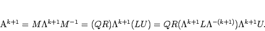 \begin{displaymath}
A^{k+1}=M\Lambda^{k+1}M^{-1}
=(Q R)\Lambda^{k+1} (L U)
=Q R (\Lambda^{k+1}L\Lambda^{-(k+1)}) \Lambda^{k+1}U.
\end{displaymath}