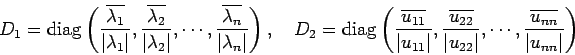 \begin{displaymath}
D_1={\rm diag}
\left(
\frac{\overline{\lambda_1}}{\vert\l...
... \cdots,
\frac{\overline{u_{nn}}}{\vert u_{nn}\vert}
\right)
\end{displaymath}
