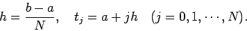 \begin{displaymath}
h=\frac{b-a}{N}, \quad t_j=a+j h\quad\hbox{($j=0,1,\cdots,N$)}.
\end{displaymath}