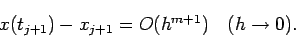 \begin{displaymath}
x(t_{j+1})-x_{j+1}=O(h^{m+1})\quad\mbox{($h\to 0$)}.
\end{displaymath}