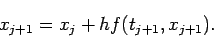 \begin{displaymath}
x_{j+1}=x_j+h f(t_{j+1},x_{j+1}).
\end{displaymath}